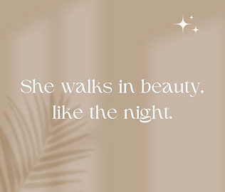 She walks in beauty, like the night.
